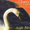CD Chants du Cygne - Aigle Bleu