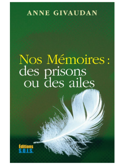 Nos Mémoires : des prisons ou des ailes Anne Givaudan