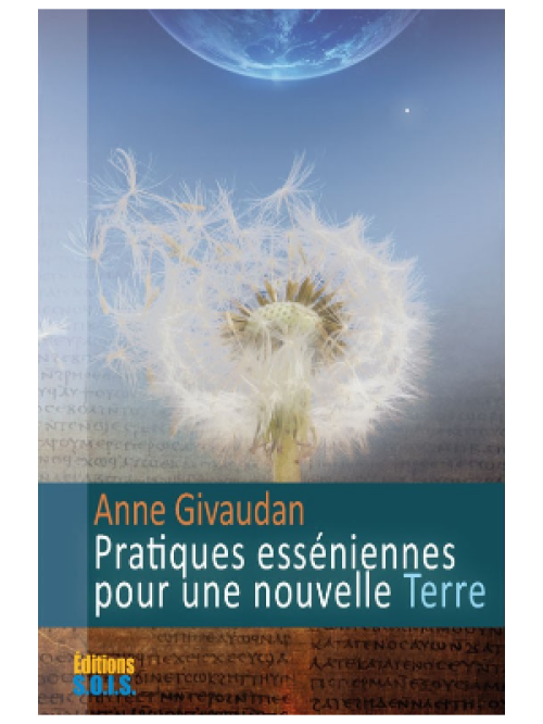 Pratiques esséniennes pour une nouvelle Terre - Anne Givaudan