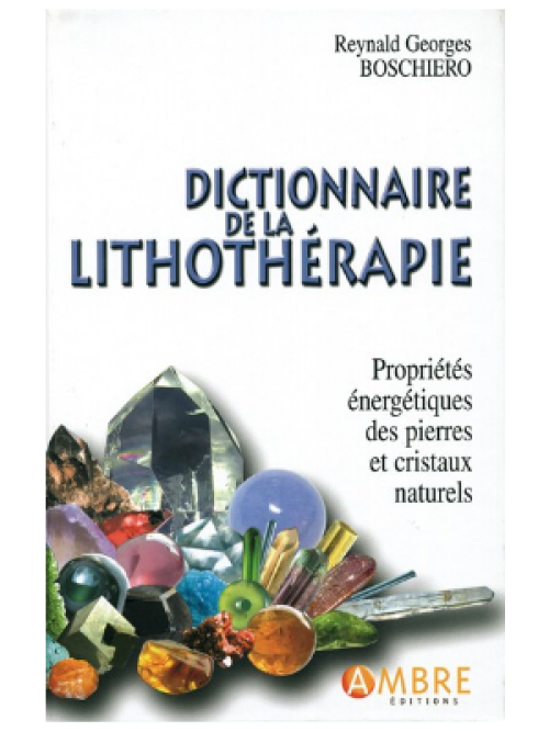 Dictionnaire de la lithotherapie - Reynald Georges Boschiero