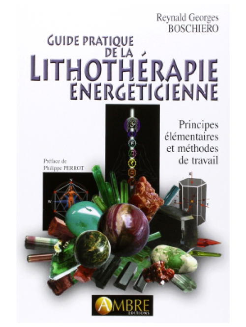 Guide pratique de la lithothérapie énergéticienne - Reynald Georges Boschiero