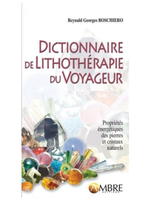 Dictionnaire de lithothérapie du voyageur - Reynald Georges Boschiero