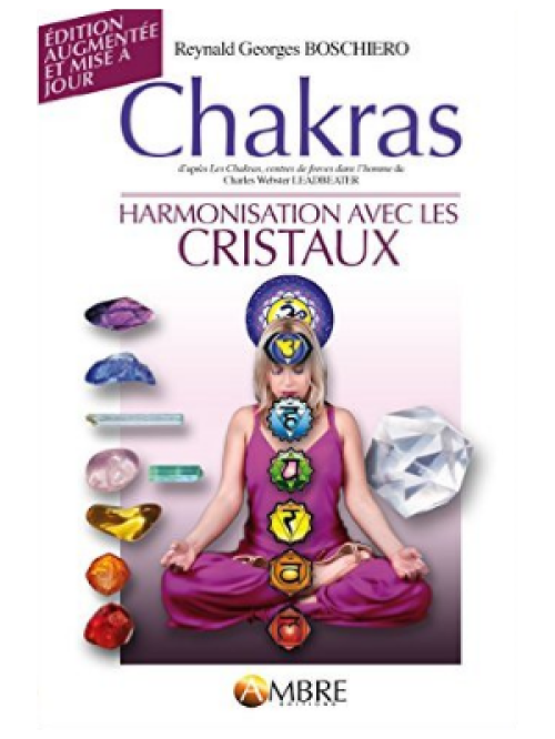 Chakras - Harmonisations avec les cristaux - Reynald Georges Boschiero