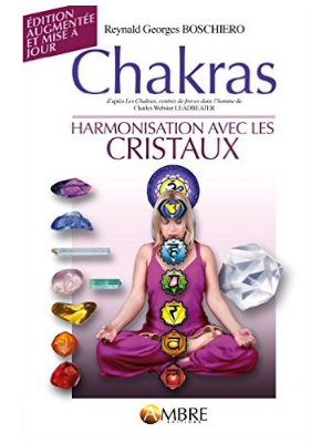 Chakras - Harmonisations avec les cristaux - Reynald Georges Boschiero