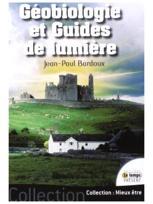 Géobiologie et guides de lumières - Jean-Paul Bardoux