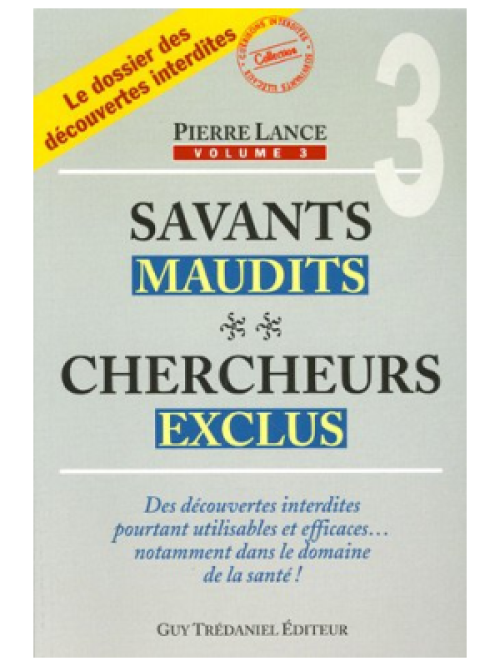 Savants maudits, chercheurs exclus - Tome 3 - Pierre Lance