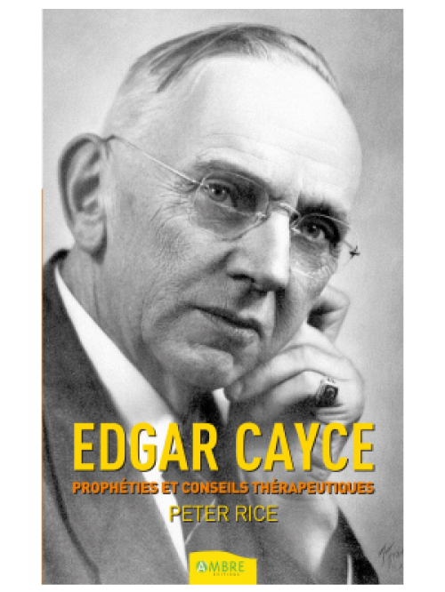 Edgar Cayce Prophéties et conseils thérapeutique - Peter Rice