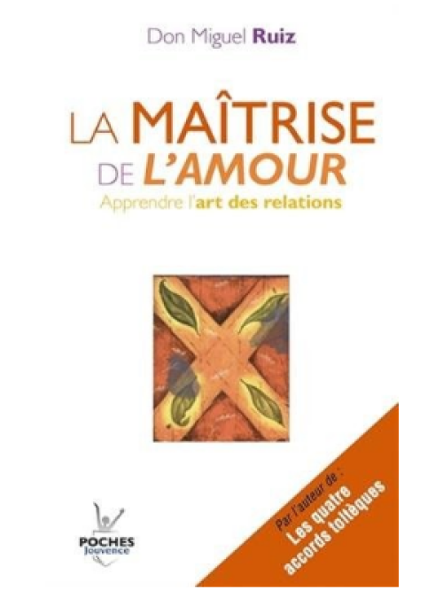 La Maîtrise de l'Amour - Livre de Don Miguel Ruiz