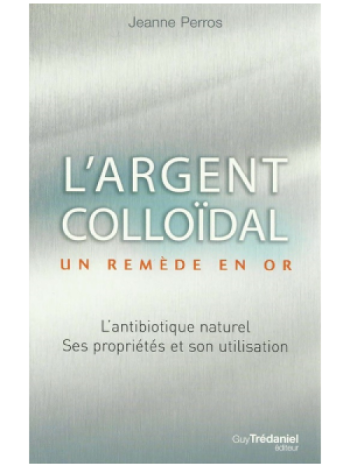 L'Argent colloïdal - Un remède en Or - Jeanne Perros