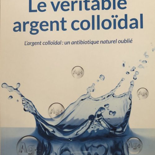 Le véritable argent colloïdal - L'argent colloïdal : un antibiotique naturel oublié